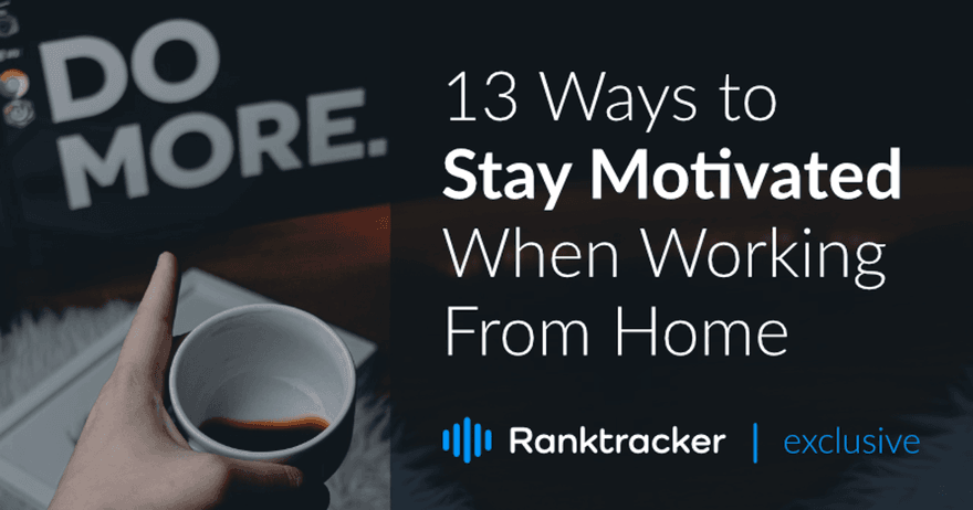 13 Ways to Stay Motivated When Working From Home