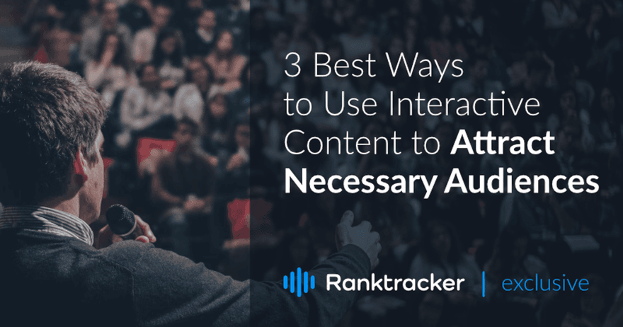 3 Best Ways to Use Interactive Content to Attract Necessary Audiences