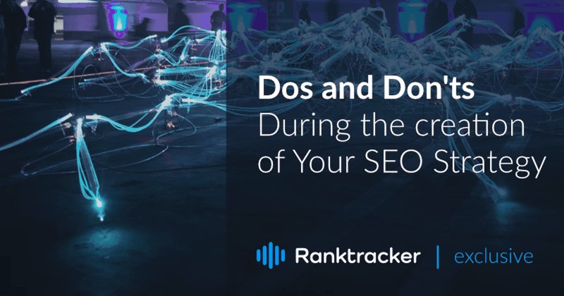 4 Essential Dos And Don’ts During The Creation Of Your SEO Strategy