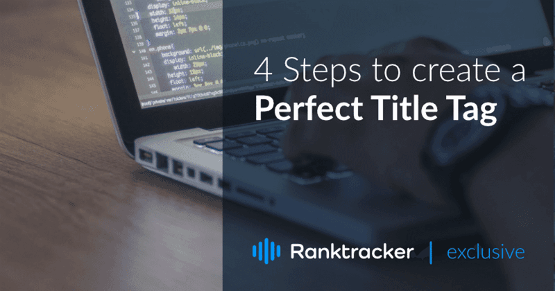 4 Steps To Create A Perfect SEO Title Tag (+Best Practices)
