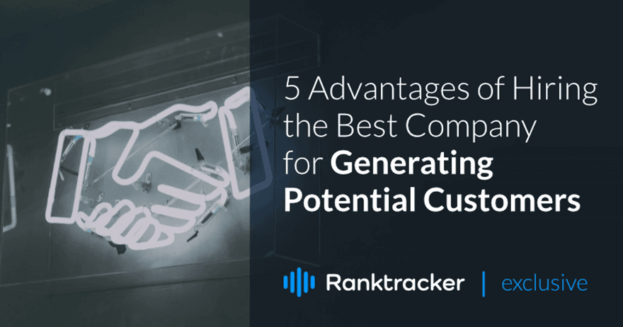5 Advantages of Hiring the Best Company for Generating Potential Customers