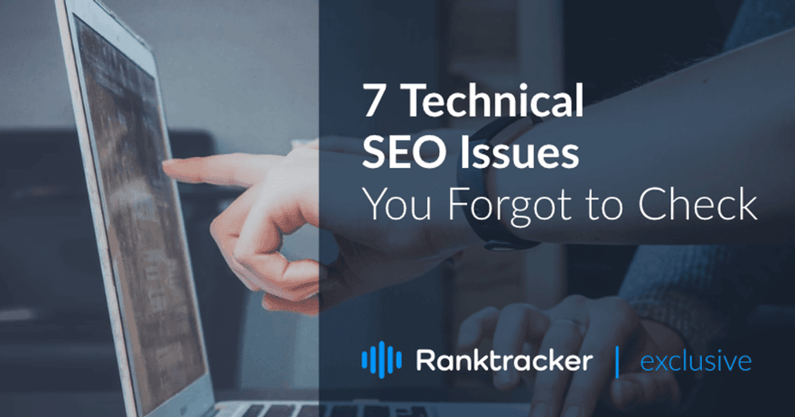 7 Technical SEO Issues You Forgot to Check