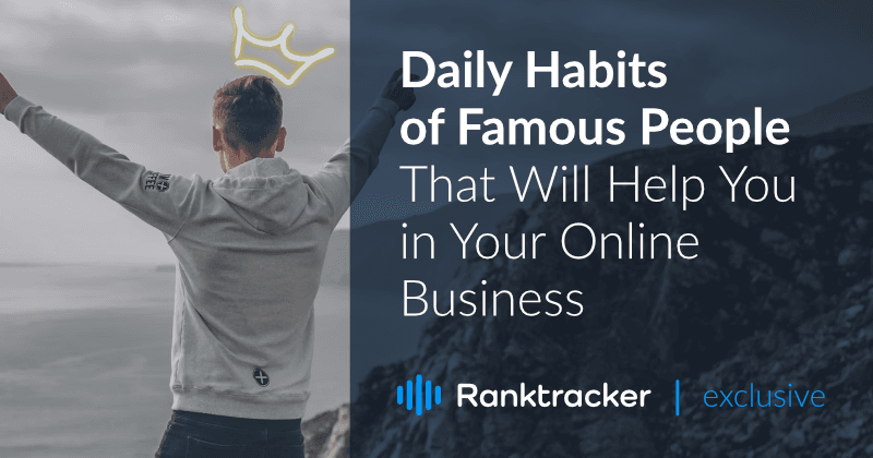 Les habitudes quotidiennes des personnes célèbres qui vous aideront dans votre activité en ligne