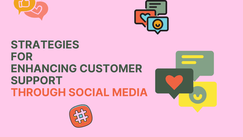 Effective Strategies for Enhancing Customer Support through Social Media