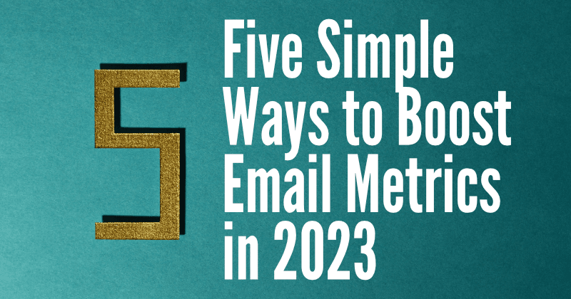 2023년에 이메일 지표를 향상시키는 5가지 간단한 방법