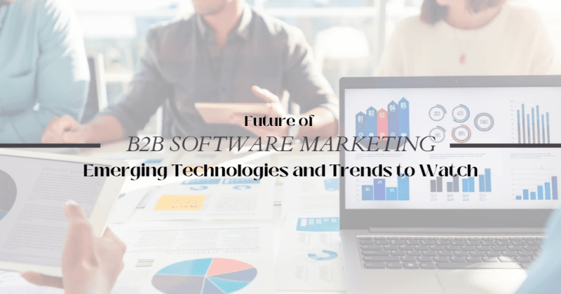 L'avenir du marketing logiciel B2B : Technologies émergentes et tendances à surveiller