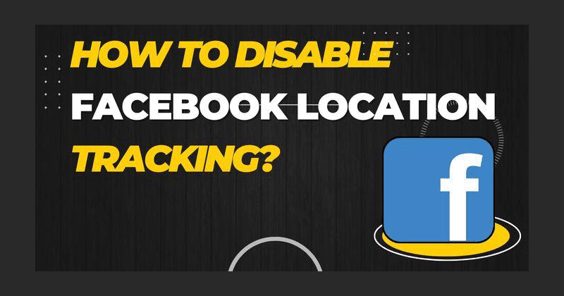 Cum să dezactivați urmărirea locației Facebook?