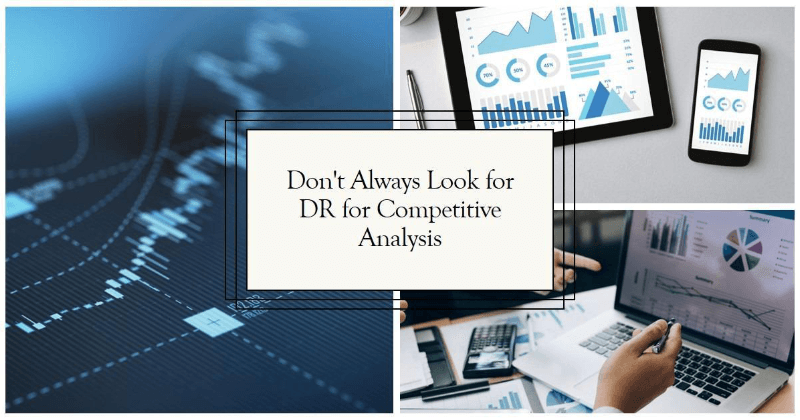 De ce nu ar trebui să căutați întotdeauna DR pentru analiza competitivă?