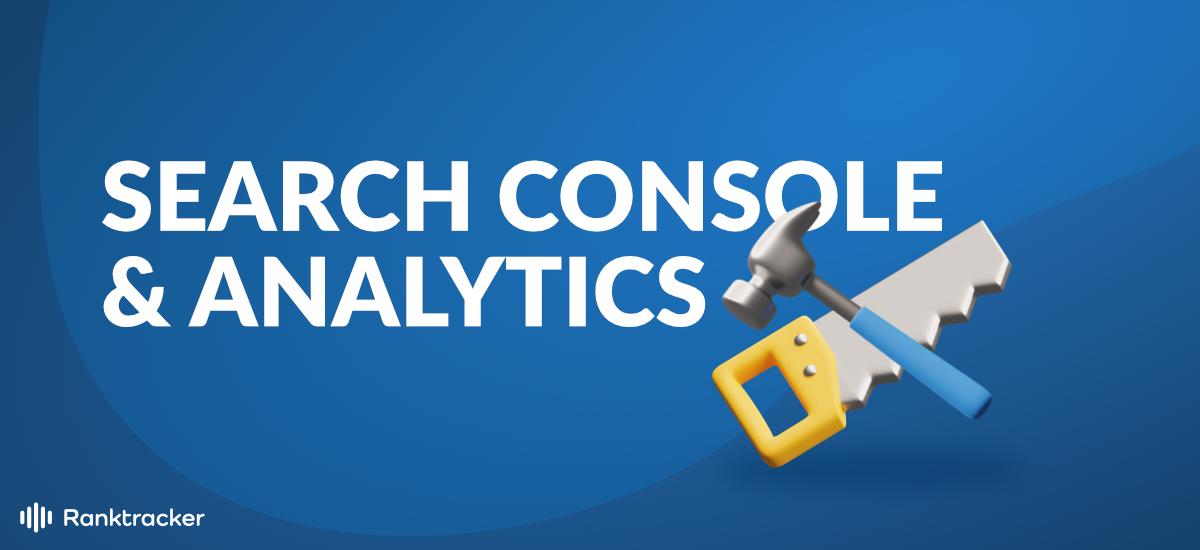 Google Search Console &amp; Analytics - aperçu, conseils et meilleures pratiques
