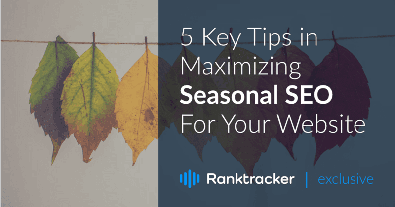 5 Key Tips in Maximizing Seasonal SEO For Your Website