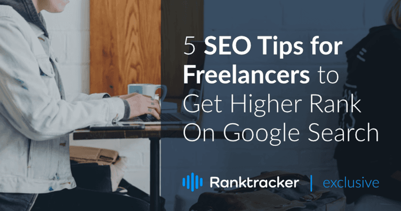 5 SEO Tips for Freelancers to Get Higher Rank On Google Search