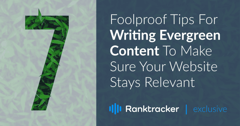7 Foolproof Tips For Writing Evergreen Content To Make Sure Your Website Stays Relevant