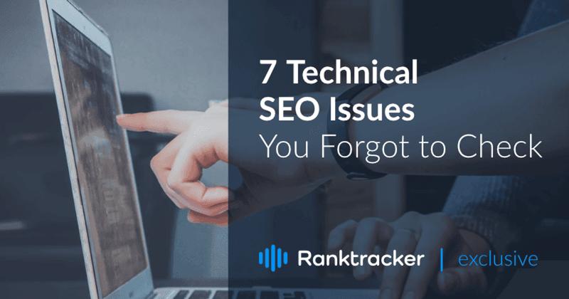 7 Technical SEO Issues You Forgot to Check