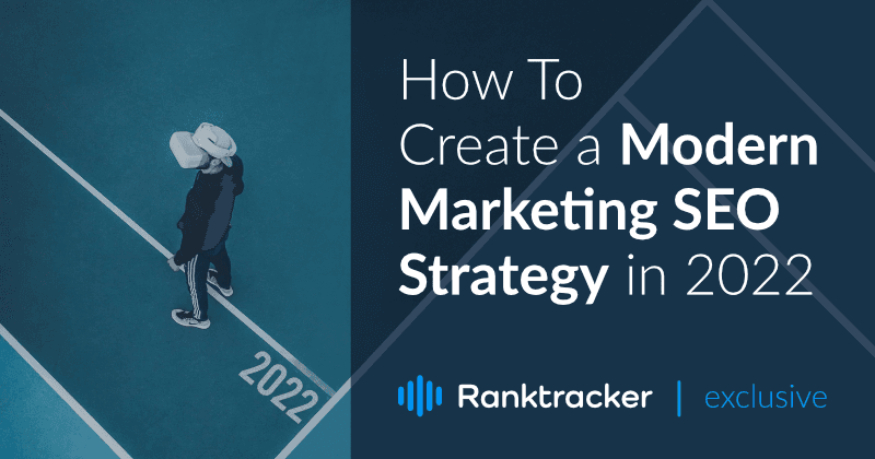 How To Create a Modern Marketing SEO Strategy in 2022