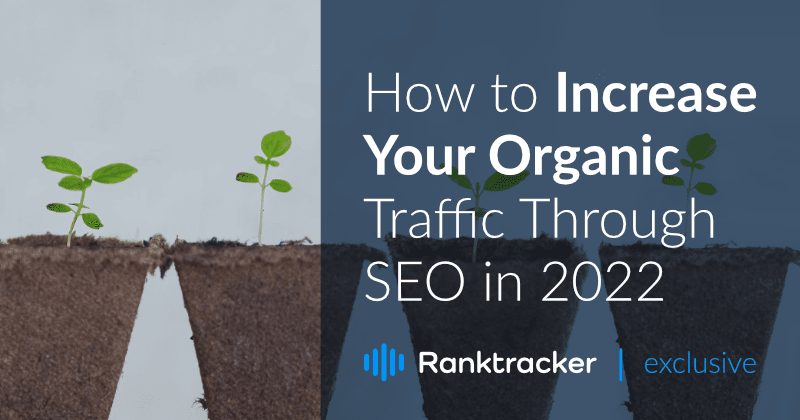 How to Increase Your Organic Traffic Through SEO in 2022