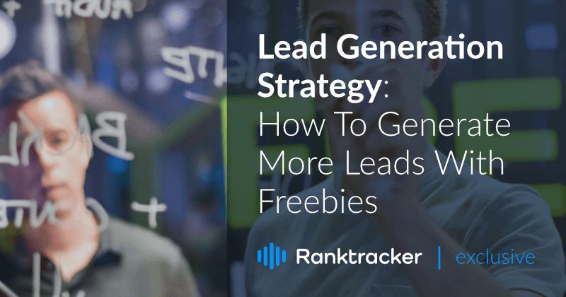 Lead Generation Strategy: How To Generate More Leads With Freebies