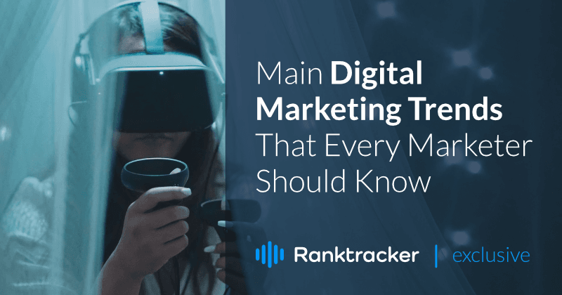 Main Digital Marketing Trends That Every Marketer Should Know