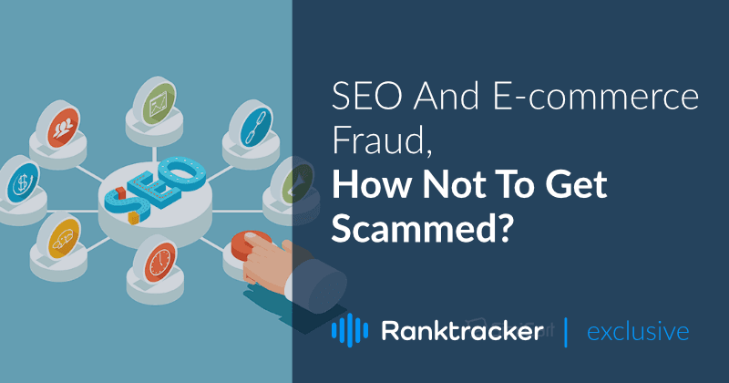 SEO And E-commerce Fraud, How Not To Get Scammed?