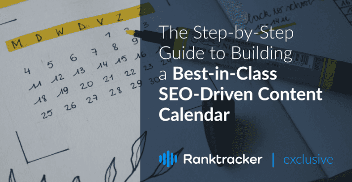 The Step-by-Step Guide to Building a Best-in-Class SEO-Driven Content Calendar