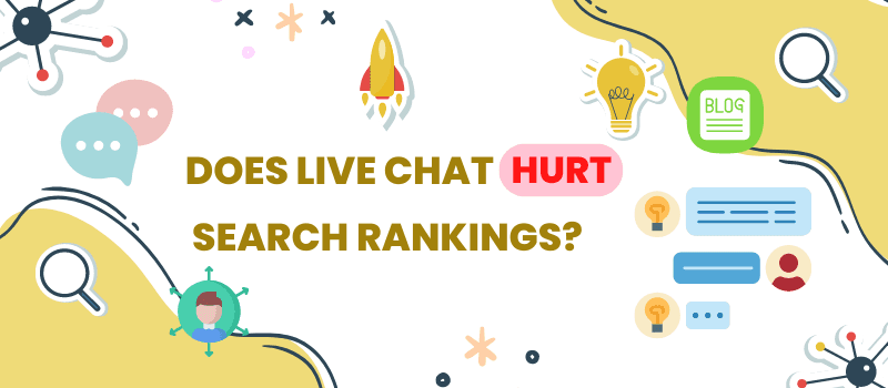 Does live chat for websites hurt search rankings?