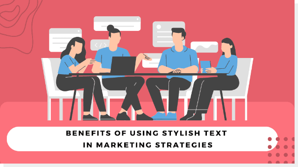 Benefits of Using Stylish Text In Marketing Strategies