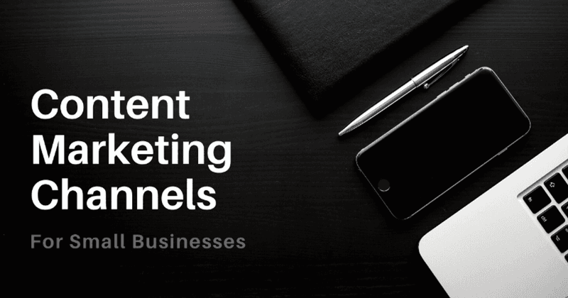 4 Content Marketing Channels Your Small Business Needs Now