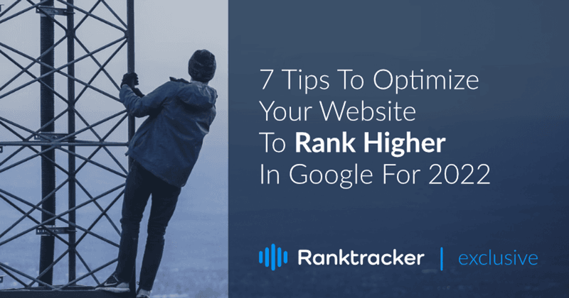 7 Tips To Optimize Your Website To Rank Higher In Google For 2022 And Beyond