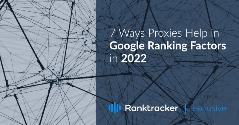 7 formas en que los proxies ayudan a los factores de clasificación de Google en 2022