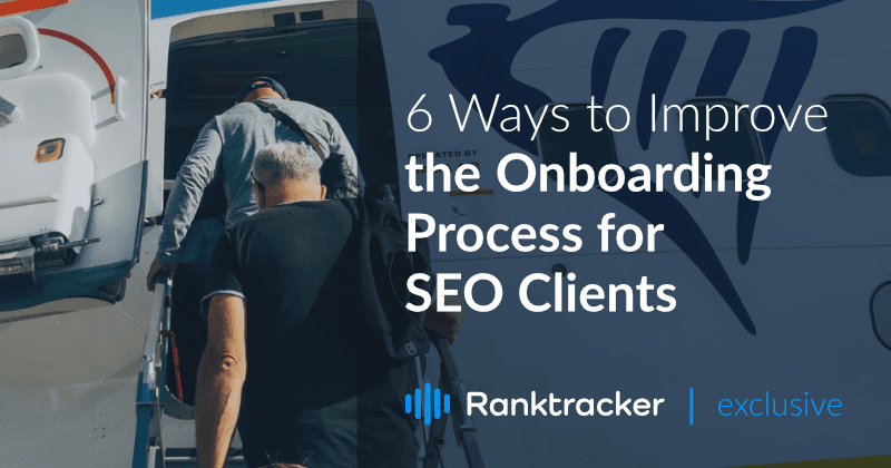 6 Ways to Improve the Onboarding Process for SEO Clients