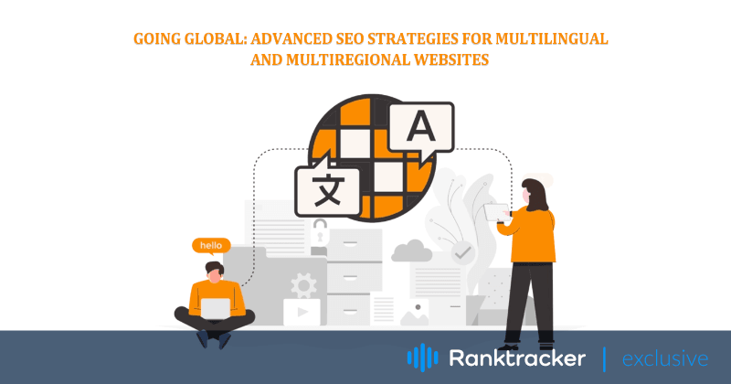 'Going Global: Advanced SEO Strategies for Multilingual and Multiregional Websites