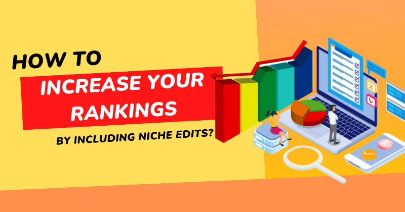 How Tо Increase Your Rankings By Including Niche Edits?