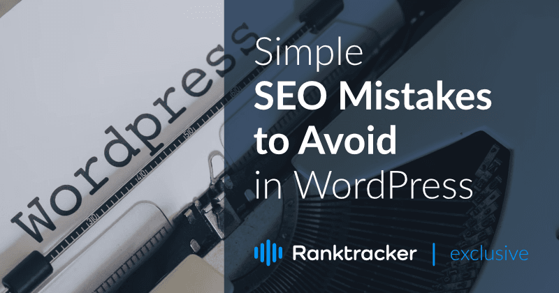 Jednoduché chyby SEO, kterých se ve WordPressu vyvarujte