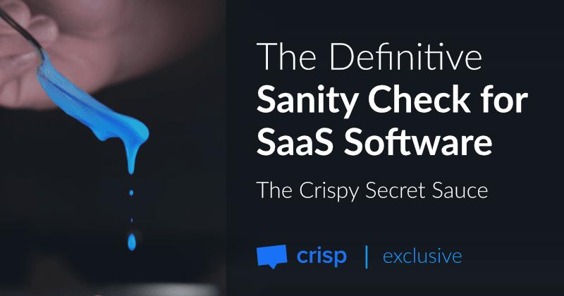 The Definitive Sanity check for SaaS Software - The Crispy Secret Sauce