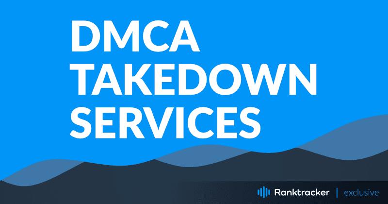 Top 10 over de bedste DMCA-takedown-tjenester