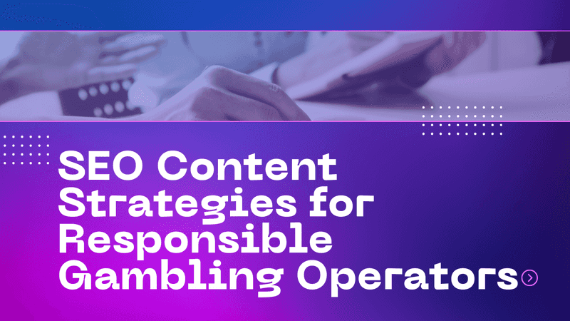 SEO Content Strategies for Responsible Gambling Operators