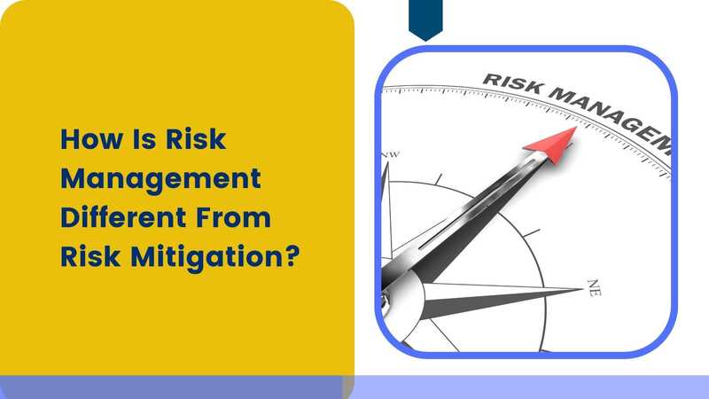 How Is Risk Management Different From Risk Mitigation?