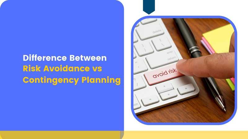 Difference Between Risk Avoidance vs Contingency Planning