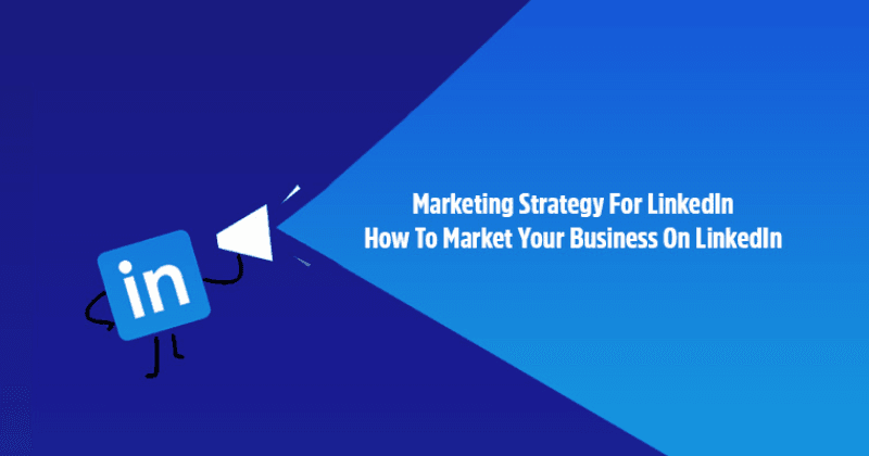 Marketingová stratégia pre LinkedIn: Ako uviesť svoje podnikanie na LinkedIn